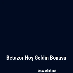 Betazor Hoş Geldin Bonusu