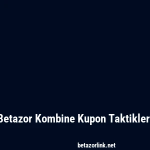 Betazor Kombine Kupon Taktikleri